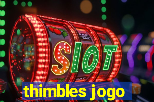 thimbles jogo